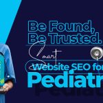 Be Found, Be Trusted: Smart Website SEO for a Pediatrician